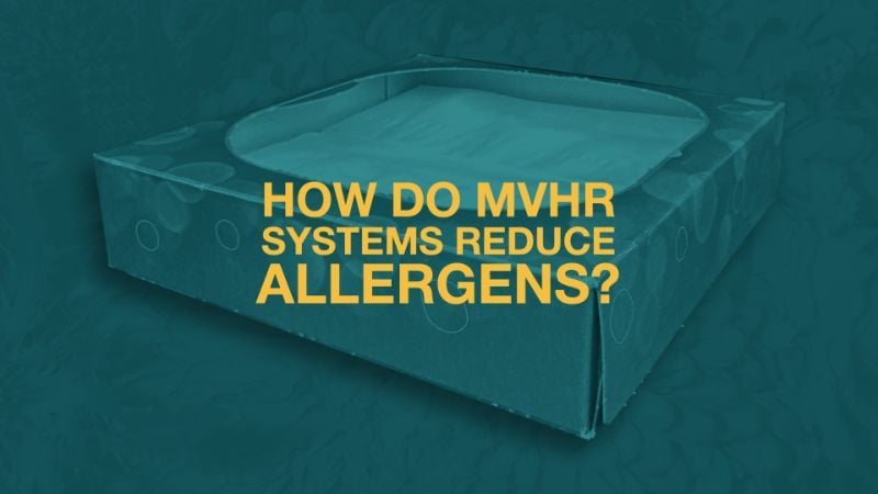How do MVHR Systems Reduce Allergens?